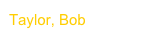 Taylor, Bob