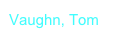 Vaughn, Tom